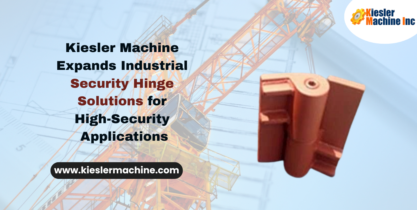 Kiesler Machine Expands Industrial Security Hinge Solutions for High-Security Applications